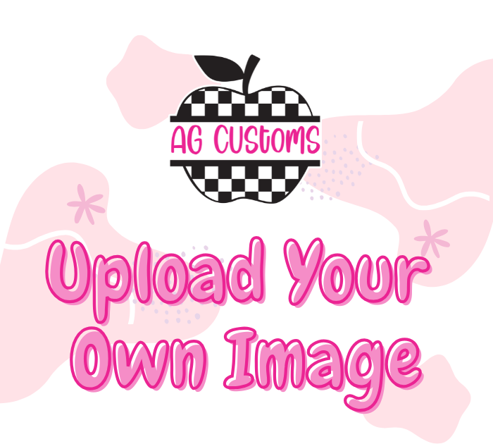 Upload Your Image - DTF Transfer