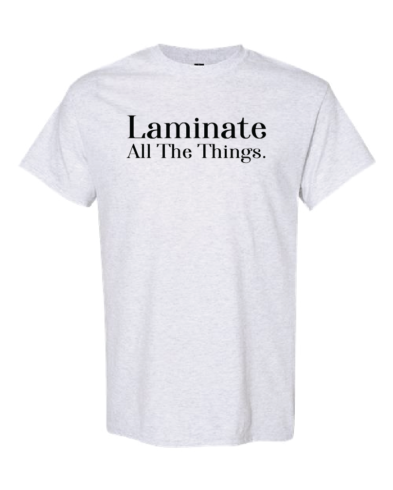 General-Teacher- Laminate All The Things- Shirt- Ash