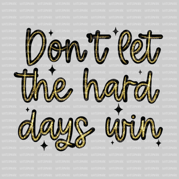 Woman Empowerment- Don't Let The Hard Days Win - DTF Transfer