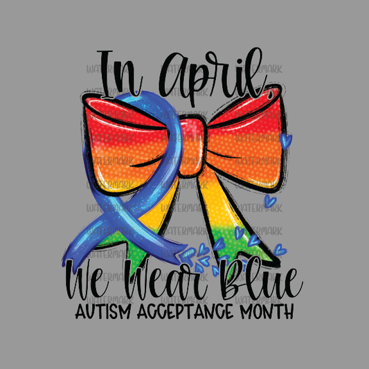 ( In April We Wear Blue Autism Acceptance Month ) -DTF Transfer