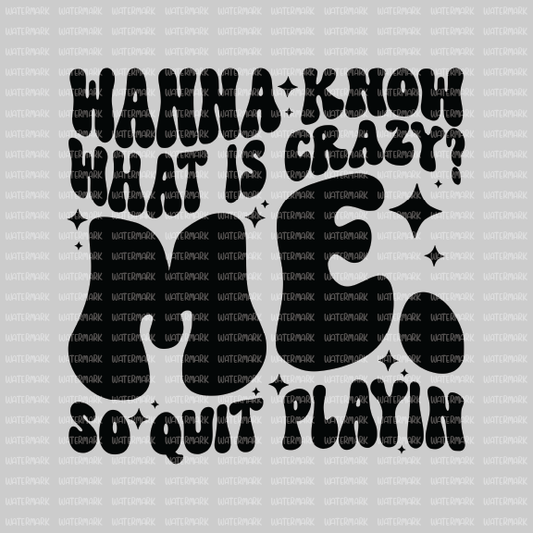 Adult Humor -Wanna Know What Is Crazy- 10" DTF Transfer