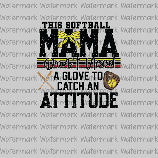 Snarky Softball Mama Don't need no glove to catch an attitude- DTF Transfer
