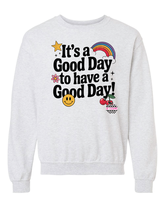General- It's a good day to have a good day- Ash Sweatshirt