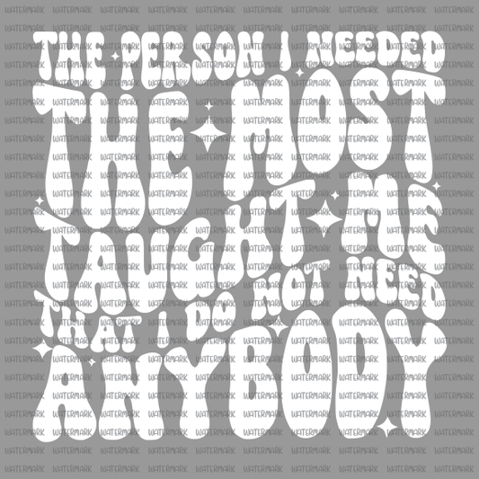 Adult Humor- The Person I Needed -DTF Transfer- Longest side 11"