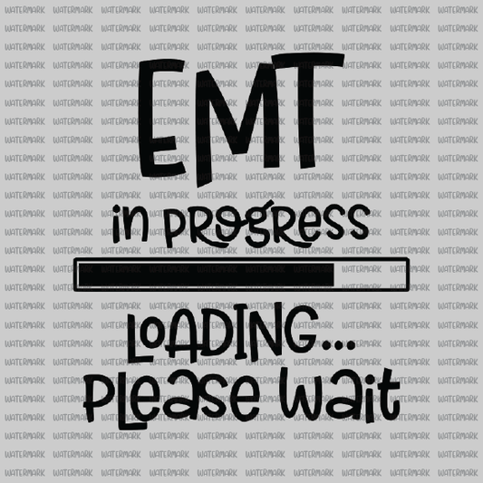 EMT/ EMS - In Progress Loading Please Wait -DTF Transfer