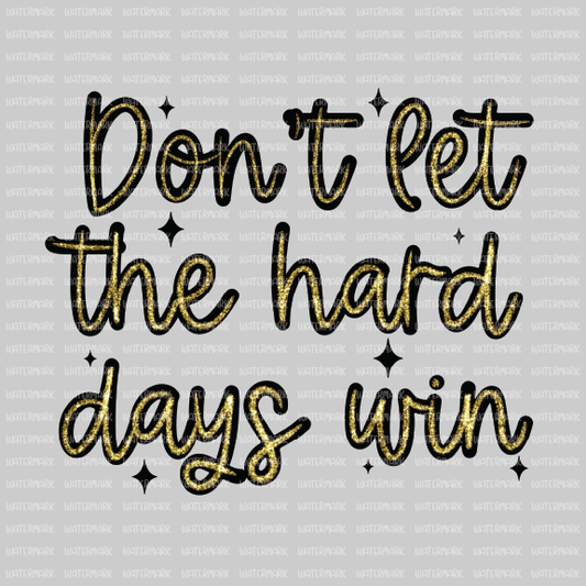 Woman Empowerment- Don't Let The Hard Days Win - DTF Transfer