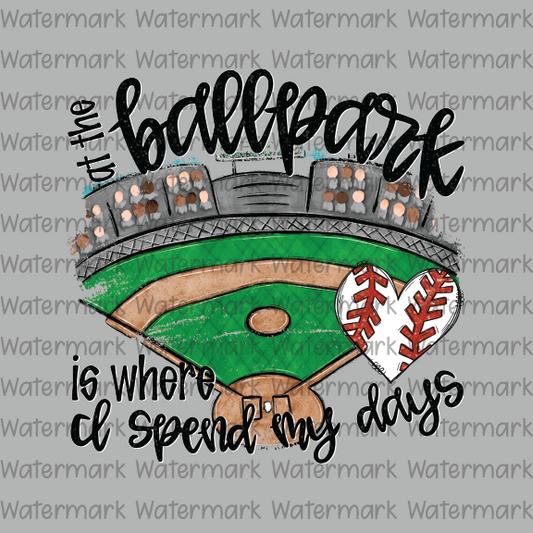 Baseball - At The Ballpark Is Where I Spend My Days - (Black Font) DTF Transfer