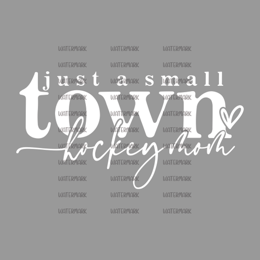 Just A Small Town Hockey Mom - White Font DTF Transfer