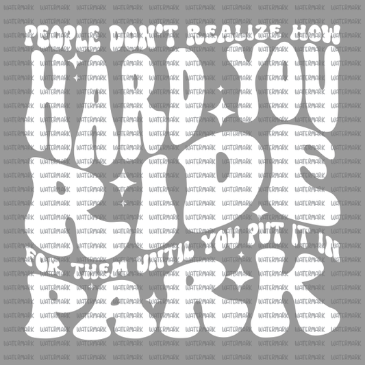 Adult Humor- You Don't Realize How -DTF Transfer- Longest side 11"
