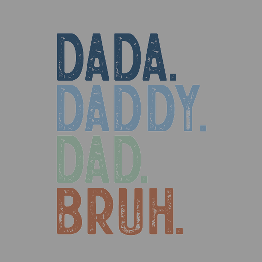 Father's Day- Dada Daddy Dad Bruh - DTF Transfer